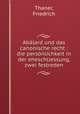 Abalard und das canonische recht : die personlichkeit in der eheschliessung, zwei festreden, Thaner, Friedrich 