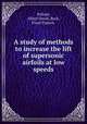 A study of methods to increase the lift of supersonic airfoils at low speeds, Pollock, Albert David.;Reck, Floyd Francis. 