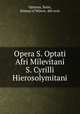 Opera S. Optati Afri Milevitani & S. Cyrilli Hierosolymitani, Optatus, Saint, Bishop of Mileve, 4th cent 