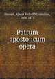 Patrum apostolicum opera, Dressel, Albert Rudolf Maximilian, 1808-1875 