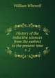 History of the inductive sciences from the earliest to the present time v. 2, William Whewell 