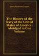 The History of the Navy of the United States of America: Abridged in One Volume, James Fenimore Cooper 