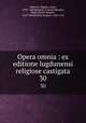 Opera omnia : ex editione lugdunensi religiose castigata. 30, Auguste Borgnet 