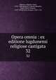 Opera omnia : ex editione lugdunensi religiose castigata. 32, Auguste Borgnet 