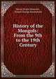 History of the Mongols: From the 9th to the 19th Century, Henry Hoyle Howorth , Ernest George Ravenstein 