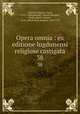 Opera omnia : ex editione lugdunensi religiose castigata. 38, Auguste Borgnet 