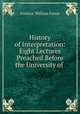 History of Interpretation: Eight Lectures Preached Before the University of ., F. W. Farrar 