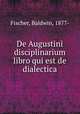 De Augustini disciplinarium libro qui est de dialectica, Fischer, Baldwin, 1877- 