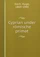 Cyprian under romische primat, Koch, Hugo, 1869-1940 