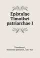 Epistulae Timothei patriarchae I, Timotheus I, Nestorian patriarch, 728?-823 