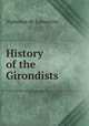 History of the Girondists, Lamartine Alphonse de 
