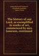 The history of our Lord, as exemplified in works of art, commenced by mrs. Jameson, continued ., Anna Brownell Jameson , Elizabeth Eastlake , Jesus Christ 