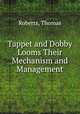 Tappet and Dobby Looms Their Mechanism and Management, Roberts, Thomas 