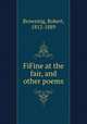 FiFine at the fair, and other poems, Browning, Robert, 1812-1889 