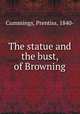 The statue and the bust, of Browning, Cummings, Prentiss, 1840- 
