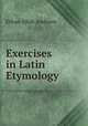 Exercises in Latin Etymology, Ethan Allen Andrews 