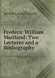 Frederic William Maitland: Two Lectures and a Bibliography, Arthur Liionel Smith 