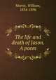 The life and death of Jason. A poem, Morris, William, 1834-1896 
