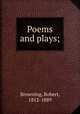 Poems and plays;, Browning, Robert, 1812-1889 