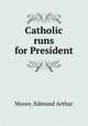 Catholic runs for President, Moore, Edmund Arthur 