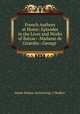 French Authors at Home: Episodes in the Lives and Works of Balzac--Madame de Girardin--George ., Annie Emma (Armstrong ) Challice 