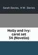 Holly and ivy: carol set 34 (Novello)., Sarah Davies, H W . Davies 