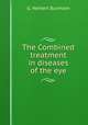 The Combined treatment in diseases of the eye, G. Herbert Burnham 