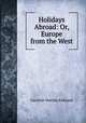 Holidays Abroad: Or, Europe from the West, Caroline Matilda Kirkland 