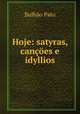 Hoje: satyras, cancoes e idyllios, Raymundo Antonio de Bulhao Pato 