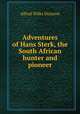 Adventures of Hans Sterk, the South African hunter and pioneer, Alfred Wilks Drayson 