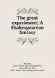 The great experiment; A Shakespearean fantasy, Morgan, Anna. [from old catalog],Bailey, Alice (Ward), Mrs, 1857- [from old catalog] joint author 
