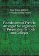 Foundations of French: Arranged for Beginners in Preparatory Schools and Colleges, Fred Davis Aldrich , Irving Lysander Foster 