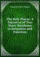 The Holy Places: A Narrative of Two Years