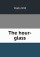 The hour-glass, W. B. Yeats 