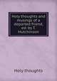 Holy thoughts and musings of a departed friend, ed. by T. Hutchinson, Holy thoughts 