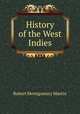 History of the West Indies, Robert Montgomery Martin 