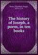 The history of Joseph, a poem, in ten books, Rowe, Elizabeth Singer, 1674-1737 