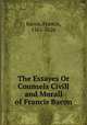The Essayes Or Counsels Civill and Morall of Francis Bacon, Фрэнсис Бэкон 