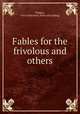 Fables for the frivolous and others, Phillips, Sylvia Marchant. [from old catalog] 