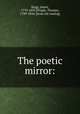 The poetic mirror:, Hogg, James, 1770-1835,Pringle, Thomas, 1789-1834. [from old catalog] 