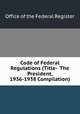 Code of Federal Regulations (Title-??The President, 1936-1938 Compilation), Office of the Federal Register 