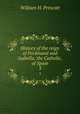 History of the reign of Ferdinand and Isabella, the Catholic, of Spain. 3, William H. Prescott 