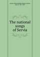 The national songs of Servia, Lytton, Edward Robert Bulwer Lytton, Earl of, 1831-1891 