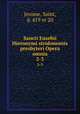 Sancti Eusebii Hieronymi stridonensis presbyteri Opera omnia. 2-3, Jerome, Saint, d. 419 or 20 