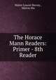 The Horace Mann Readers: Primer - 8th Reader, Walter Lowrie Hervey , Melvin Hix 