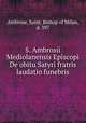 S. Ambrosii Mediolanensis Episcopi De obitu Satyri fratris laudatio funebris, Ambrose, Saint, Bishop of Milan, d. 397 