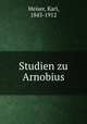 Studien zu Arnobius, Meiser, Karl, 1843-1912 