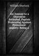 An Answer to a Discourse Intituled, Papists Protesting Against Protestant-popery: Being a ., William Sherlock 