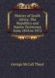 History of South Africa: The Republics and Native Territories from 1854 to 1872, Theal, George McCall 