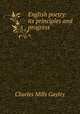 English poetry: its principles and progress, Gayley Charles Mills 